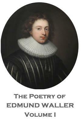 The Poetry of Edmund Waller - Volume I by Edmund Waller