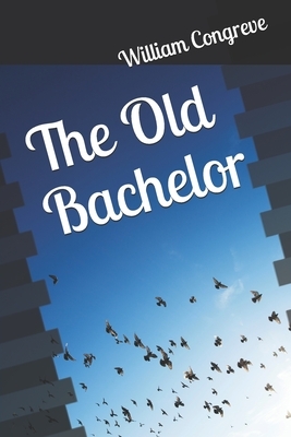 The Old Bachelor by William Congreve