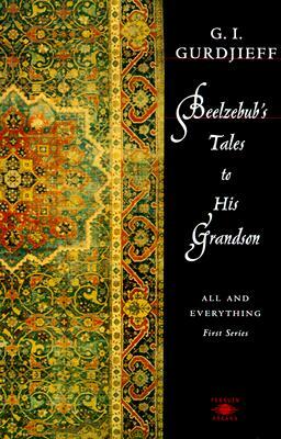 Beelzebub's Tales to His Grandson: All and Everything, First Series by G. I. Gurdjieff