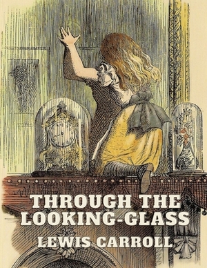 Through the Looking-Glass by Lewis Carroll