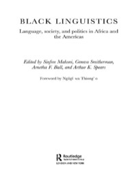 Black Linguistics: Language, Society, and Politics in Africa and the Americas by Sinfree Makoni