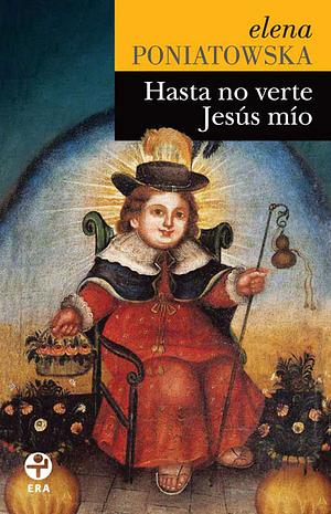 Hasta no verte Jesús mío by Elena Poniatowska