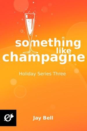 Something Like Champagne by Jay Bell