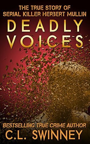 Deadly Voices: The True Story of Serial Killer Herbert Mullin by C.L. Swinney, R.J. Parker