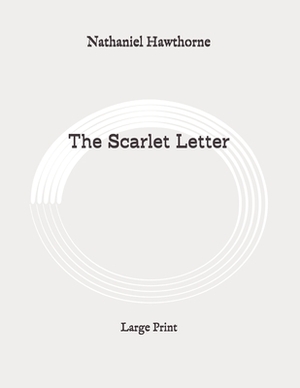 The Scarlet Letter: Large Print by Nathaniel Hawthorne