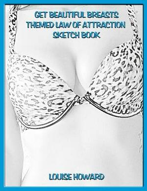 'Get Beautiful Breasts' Themed Law of Attraction Sketch Book by Louise Howard
