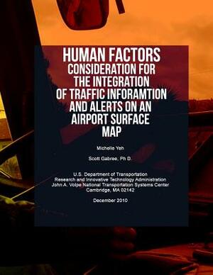 Human Factors Considerations for the Integration of Traffic Information and Alerts on an Airport Surface Map by Michelle Yeh Ph. D., Scott Gabree Ph. D., U. S. Department of Transportation