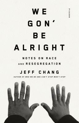 We Gon' Be Alright: Notes on Race and Resegregation by Jeff Chang