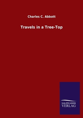 Travels in a Tree-Top by Charles C. Abbott