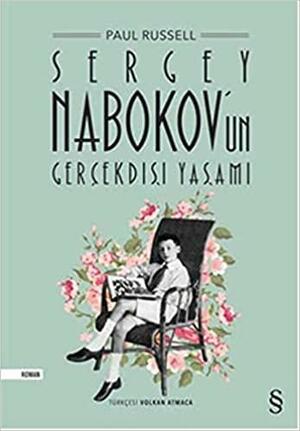 Sergey Nabokov'un Gerçekdışı Yaşamı by Paul Russell