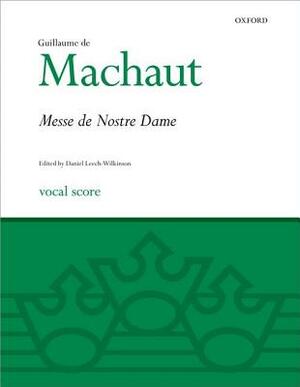 La Messe de Nostre Dame: Vocal Score by Guillaume De Machaut, Guillaume