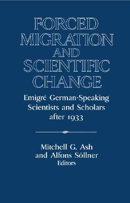 Forced Migration and Scientific Change: Emigré German-Speaking Scientists and Scholars After 1933 by 