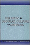 Religion and Popular Culture in America by Bruce David Forbes, Jeffrey H. Mahan