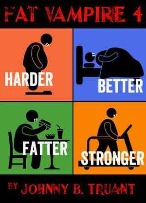 Harder Better Fatter Stronger by Johnny B. Truant