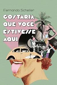 Gostaria Que Você Estivesse Aqui by Fernando Scheller