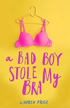 A Bad Boy Stole My Bra by Lauren Price