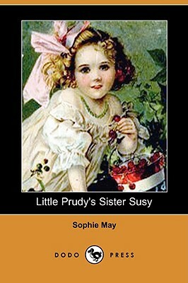 Little Prudy's Sister Susy (Dodo Press) by Sophie May