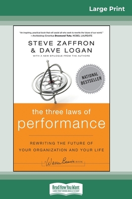 The Three Laws of Performance: Rewriting the Future of Your Organization and Your Life (16pt Large Print Edition) by Steve Zaffron, Dave Logan