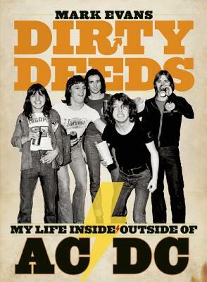 Dirty Deeds: My Life Inside/Outside of AC/DC by Mark Evans
