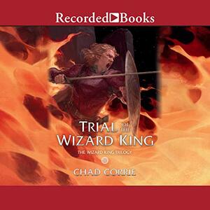 Trial of the Wizard King by Chad Corrie
