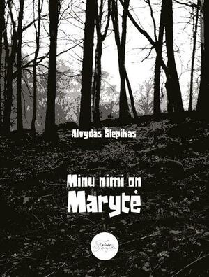 Minu nimi on Marytė by Alvydas Šlepikas