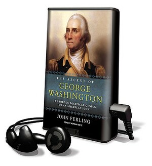 The Ascent of George Washington by John E. Ferling