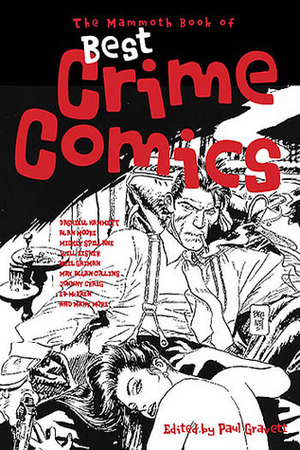 The Mammoth Book of Best Crime Comics by Warren Pleece, Gianluigi Gonano, Jordi Bernet, Lesley Charteris, Colin McLoughlin, Paul Gravett, Ed Robbins, Charles Burns, Carlos Sampayo, Lloyd Thatcher, Alan Moore, Joe Simon, Gianni De Luca, Johnny Craig, Alex Toth, José Muñoz, Neil Gaiman, Mickey Spillane, Oscar Zárate, Harry Sahle, Alex Raymond, Terry Beatty, Jack Cole, Fred Guardineer, Max Allan Collins, Will Eisner, Dominique Grange, Jack Kirby, Paul Grist, Dashiell Hammett, Ed McBain, Bernard Krigstein, Raymond Chandler, Bill Everett, Dennis Mcloughlin, Jacques Tardi, Enrique Sánchez Abulí