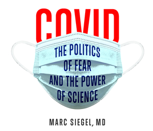 Covid: The Politics of Fear and the Power of Science by Marc Siegel M. D.
