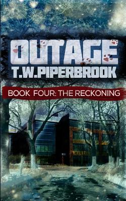 Outage 4: The Reckoning by T. W. Piperbrook