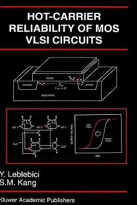 Hot-Carrier Reliability of Mos VLSI Circuits by Sung-Mo (Steve) Kang, Yusuf Leblebici