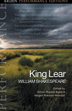 King Lear: Arden Performance Editions by Michael Dobson, Abigail Rokison-Woodall, William Shakespeare, William Shakespeare