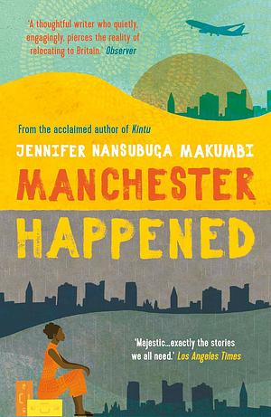 Manchester Happened by Jennifer Nansubuga Makumbi