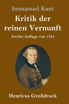 Kritik der reinen Vernunft (Großdruck): Zweite Auflage von 1787 by Immanuel Kant
