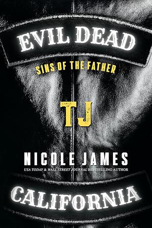 TJ: Sins of the Father (Evil Dead MC - SECOND GENERATION Book3) by Nicole James