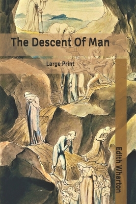 The Descent Of Man: Large Print by Edith Wharton