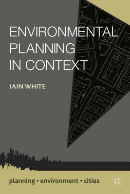Environmental Planning in Context by Iain White
