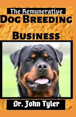 The Remunerative Dog Breeding Business by John Tyler