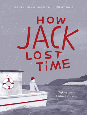 How Jack Lost Time by Stéphanie Lapointe