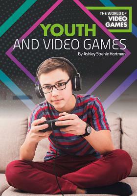 Youth and Video Games by Ashley Strehle Hartman