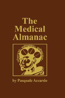 The Medical Almanac: A Calendar of Dates of Significance to the Profession of Medicine, Including Fascinating Illustrations, Medical Milest by Pasquale Accardo