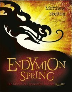 Endymion Spring: Die Macht des geheimen Buches by Matthew Skelton