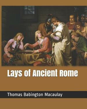 Lays of Ancient Rome by Thomas Babington Macaulay