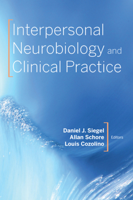 Interpersonal Neurobiology and Clinical Practice by Daniel J. Siegel, Louis Cozolino, Allan N. Schore