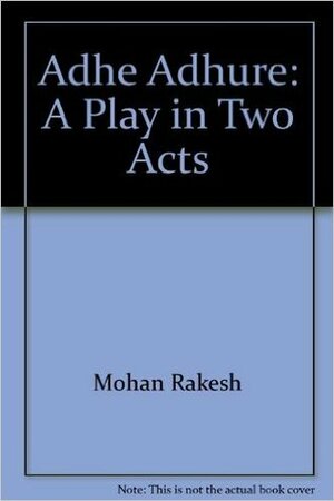 Adhe Adhure : A Play in Two Acts by Mohan Rakesh