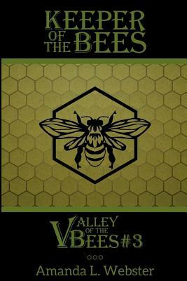 Keeper of the Bees: Valley of the Bees #3 by Amanda L. Webster