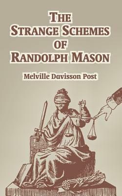 The Strange of Schemes of Randolph Mason by Melville Davisson Post