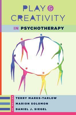 Play and Creativity in Psychotherapy by Marion F. Solomon, Daniel J. Siegel, Terry Marks-Tarlow