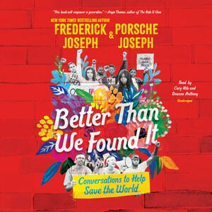 Better Than We Found It: Conversations to Help Save the World by Frederick Joseph, Porsche Joseph