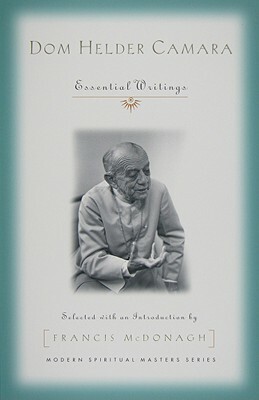 Dom Helder Camara: Essential Writings by Dom Helder Camara