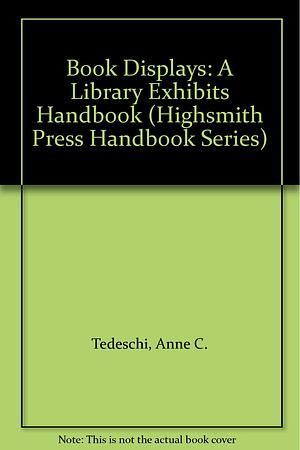 Book Displays: A Library Exhibits Handbook by Center for the Book (Wis.), Anne Tedeschi, Jane Pearlmutter